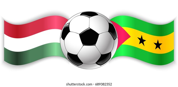 Hungarian and Sao Tomean wavy flags with football ball. Hungary combined with Sao Tome and Principe isolated on white. Football match or international sport competition concept.