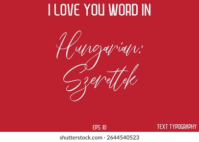 Hungarian Szeretlek I Love You ! Word Elegant Cursive Text Typography Phrase