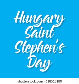 hungary saint stephen's day, text design. Vector calligraphy. Typography poster. Usable as background.