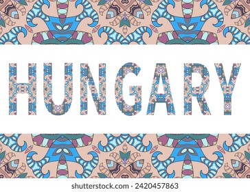 Hungary sign lettering with tribal ethnic ornament. Decorative letters and frame border pattern. Card or Invitation design. Europe travel theme background. Hand drawn vector illustration