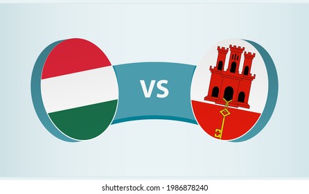 Hungary versus Gibraltar, team sports competition concept. Round flag of countries.
