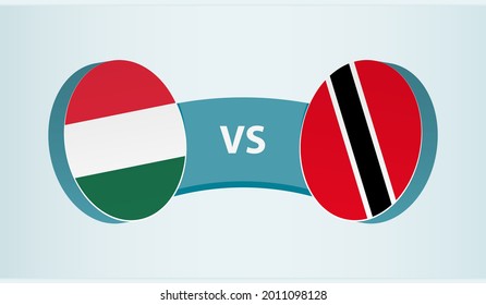 Hungary versus Trinidad and Tobago, team sports competition concept. Round flag of countries.