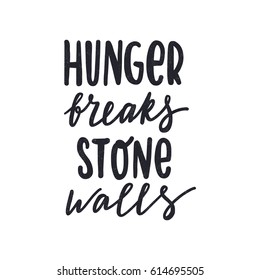 Hunger breaks, stone walls. Dark letters. Modern stylish hand drawn lettering. Hand-painted inscription. Motivational calligraphy poster. Quote for greeting cards, photo overlays, holiday invitations.