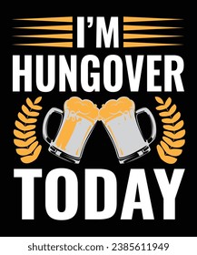 I am Hungover today beer t-shirt design