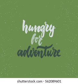 Hungry for adventure - lettering calligraphy phrase isolated on the background. Fun brush ink typography for photo overlays, t-shirt print, poster design