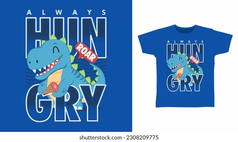 Hungry Dinosaur Typography Tshirt Art Fashion Design.