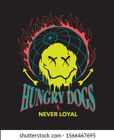 Hungry Dogs Are Never Loyal Quoted Flame With World Graphic And Melting Emoji Vector Illustration For T Shirt Print Design