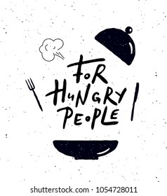 For Hungry people. Hand lettering poster with illustration of food. Ideal for cafe, restaurant, street food advertisement.