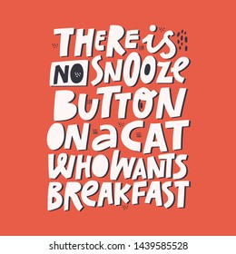 Hungry pet cute quote isolated on red background. There is no snooze button on a cat who wants breakfast phrase. Cat owner, lover ironic quotation. Vet clinic, shop poster design