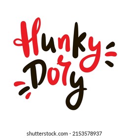 Hunky-Dory - simple funny inspire motivational quote. Youth slang. Hand drawn lettering. Print for inspirational poster, t-shirt, bag, cups, card, flyer, sticker, badge. Cute funny vector writing
