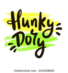 Hunky-Dory - simple funny inspire motivational quote. Youth slang. Hand drawn lettering. Print for inspirational poster, t-shirt, bag, cups, card, flyer, sticker, badge. Cute funny vector writing