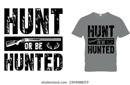 Hunt or Be Hunted T-shirt Design