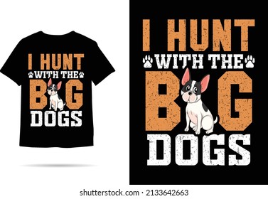 I hunt with the big dogs tshirt design