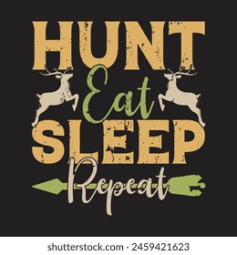 hunt eat sleep repeat hunting typography t-shirt design graphics This design is perfect for t-shirts, posters, cards, mugs and more. vector in the form of eps and editable layers