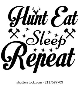 hunt eat sleep repeat T shirt design, vector file.