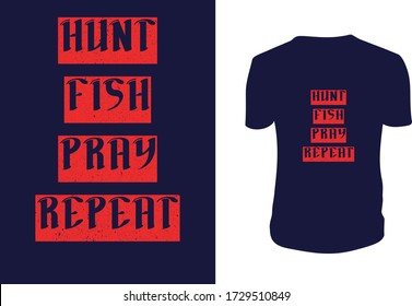 Hunt Fish Pray Repeat T-Shirt Design - Father's Day Gift Idea, Vector illustration. T-shirts, cups, mug, banner, poster, vintage, etc. 