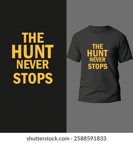 The hunt never stops t shirt desgin