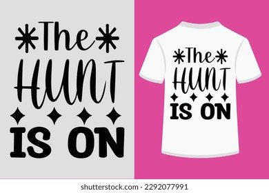 The Hunt Is On Creative Typography T shirt Design.This is an editable and printable vector esp file.