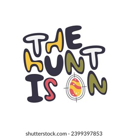 The hunt is on invintation card. Handwritten holiday lettering concept isolated on white. Traditional easter childish game. Egg hunt greeting print design. Easter hand drawn flat vector illustration