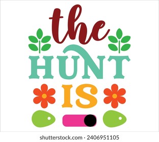 The Hunt Is On T-shirt, Happy easter T-shirt, Easter shirt, spring holiday, Easter Cut File,  Bunny and spring T-shirt, Egg for Kids, Easter Funny Quotes, Cut File Cricut svg