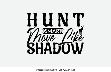 Hunt Smart Move Like Shadow - Hunting T-Shirt Design, Illustration With Hand-Lettering And Decoration Elements, Silhouette Cameo, Eps, Files For Cutting.