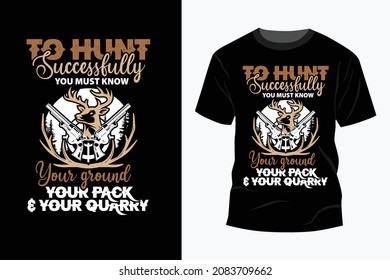 To Hunt successfully, you must know your ground your rack  your quarry t shirt design