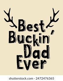 Hunter Dad Deer Hunting Best Buckin Dad Ever Father's Day Printable Design Illustration