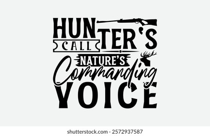 Hunter's Call Nature’s Commanding Voice - Hunting T-Shirt Design, Illustration For Prints On T-Shirts And Bags, Files As Cutting, Isolated Background.