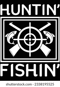 Huntin' fishin' vector art design, eps file. design file for t-shirt. SVG, EPS cuttable design file