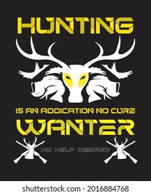 Hunting is an addication no cure wanter no help desired.