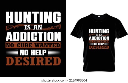 Hunting Is An Addiction No Cure... T-Shirt