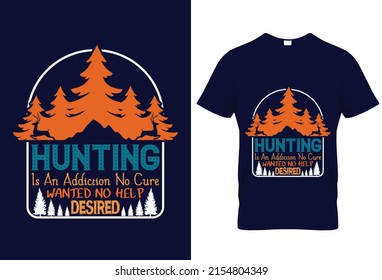 Hunting Is An Addiction No Cure Wanted No Help Desired - Hunting T-shirt