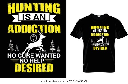 Hunting Is An Addiction No Cure Wanted ….T-Shirt Design Template  