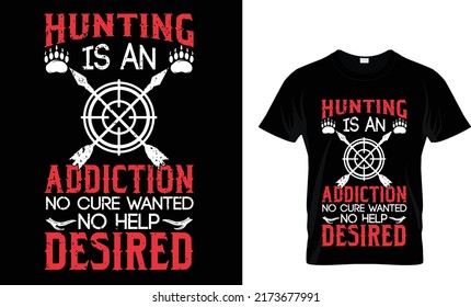 Hunting Is An Addiction No Cure Wanted No Help Desired(t Shirt Design Template).eps
