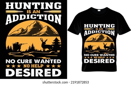 Hunting Is An Addiction No Cure Wanted No Help Desired T-shirt Design.