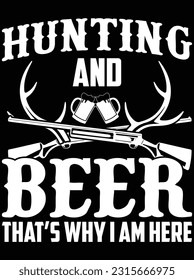 Hunting and beer that's why I am here vector art design, eps file. design file for t-shirt. SVG, EPS cuttable design file