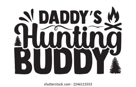 Daddy’s Hunting Buddy - Hobbies svg quotes Design, Hand drawn lettering phrase isolated on white background, Cutting Machine, Silhouette Cameo, Cricut, t-shirt