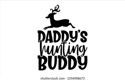 Daddy’s Hunting Buddy - Hobbies T shirt Design, Modern calligraphy, Cut Files for Cricut Svg, Illustration for prints on bags, posters