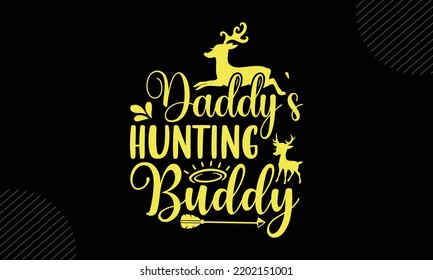 Daddy's Hunting Buddy - Mama T Shirt Design, Moderne Kalligrafie, Cut Files for Cricut Svg, Illustration für Drucke auf Taschen, Plakate