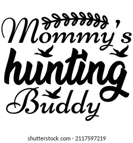 mommy’s hunting buddy T shirt design, vector file.