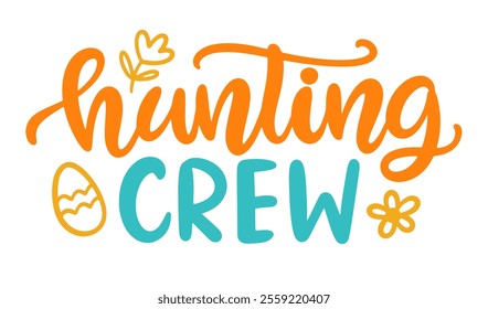 Hunting Crew Happy Easter cute brush lettering. Hand lettered quote for poster, gift card, kids apparel design. Modern calligraphy, isolated on white background. Vector illustration