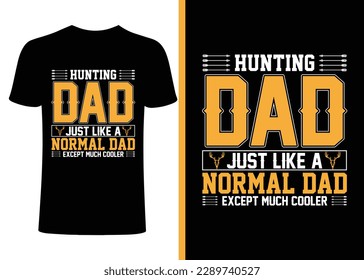 Hunting dad, father, papa, daddy t-shirt design. Hunting dad just like a normal dad typography t-shirt design, poster, vector design, template, hunting vector art. hunter dad t-shirt. hunting t-shirt 