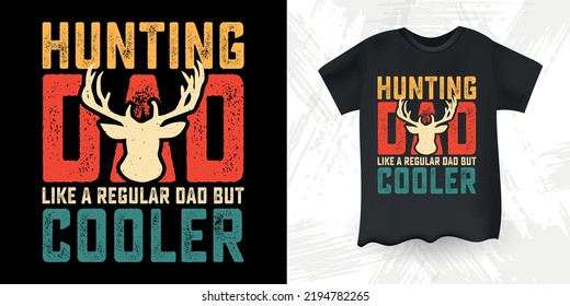 Hunting Dad Like A Regular Dad But Cooler Funny Dad Lover Father's Day Hunting T-Shirt Design