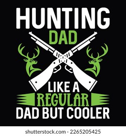 hunting dad like a regular dad but cooler cute animals pet animals love gift for dad funny typography t shirt design