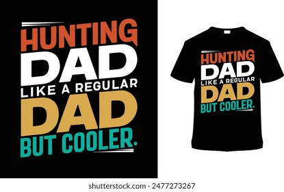 Hunting Dad Like A Regular Dad But Cooler Father's Day T shirt Design, vector illustration, graphic template, print on demand, typography, vintage, textile fabrics, retro style, element, dad tee