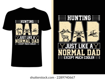 Hunting Dad t-shirt design. Hunt t-shirt design. huntinging typography t shirt design. Animal hunt t shirt designs, hunting element t shirts, Print for posters, clothes, advertising.