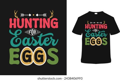 Hunting For Easter Eggs T shirt Design, vector illustration, graphic template, print on demand, typography, vintage, eps 10, textile fabrics, retro style, element, apparel, easter day tshirt, tee