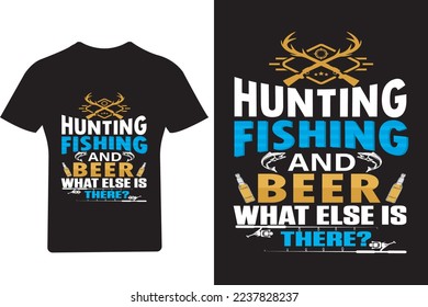 Hunting fishing and beer what else is there? Fishing T shirt Design,