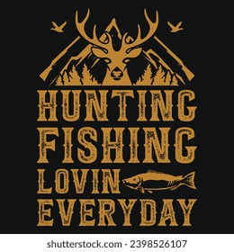 Hunting fishing lovin everyday graphics tshirt design 