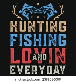 Hunting fishing and lovin everyday typography tshirt design 